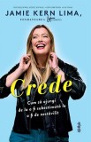 Cumpara ieftin Crede. Cum să ajungi de la a fi subestimată la a fi de nestăvilit - Jamie Kern Lima