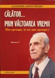 Calator prin Valtoarea Vremii Vol. 4 - Alexandru Manastireanu, Editura Pim, 2009, Biografii, Carte in Romana