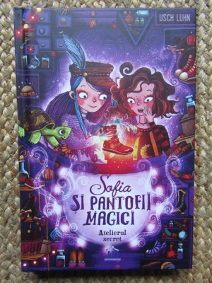 Sofia si pantofii magici - Vol. 1: Atelierul secret - Usch Luhn foto