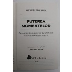 PUTEREA MOMENTELOR , DE CE ANUMITE EXPERIENTE AU UN IMPACT EXTRAORDINAR ASUPRA NOASTRA de CHIP HEATH si DAN HEATH , 2022 *COPERTA REFACUTA