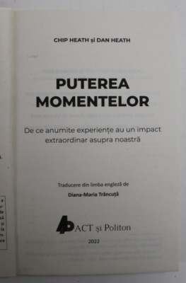 PUTEREA MOMENTELOR , DE CE ANUMITE EXPERIENTE AU UN IMPACT EXTRAORDINAR ASUPRA NOASTRA de CHIP HEATH si DAN HEATH , 2022 *COPERTA REFACUTA foto