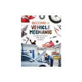 Become a Vehicle Mechanic: Car Maintenance, Bike Repair &amp; More: Car Maintenance, Bike Repair &amp; More