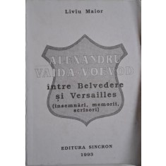 Alexandru Vaida-Voevod intre Belvedere si Versailles (insemnari, memorii, scrisori) &ndash; Liviu Maior