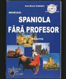 &Icirc;NVĂȚAȚI LIMBA SPANIOLĂ FĂRĂ PROFESOR - MANUAL / CURS PRACTIC - ANA-MARIA CAZACU