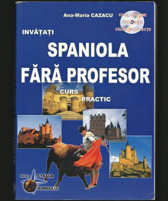&amp;Icirc;NVĂȚAȚI LIMBA SPANIOLĂ FĂRĂ PROFESOR - MANUAL / CURS PRACTIC - ANA-MARIA CAZACU foto