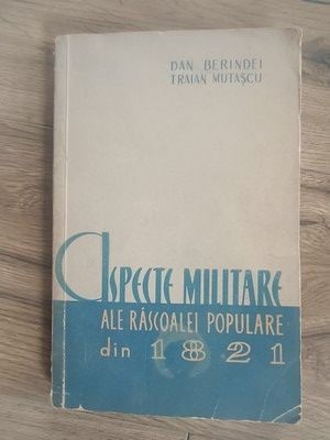 Aspecte militare ale rascoalei populare din 1821- Dan Berindei, Traian Mutascu foto