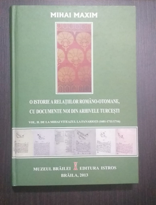 O ISTORIE A RELATIILOR ROMANO-OTOMANE - DOCUMENTE NOI - VOL 2 - MIHAI MAXIM