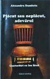 Alexandru Dumitriu - Placut sau neplacut, adevarul. Convorbiri cu Ion Brad, Galaxia Gutenberg