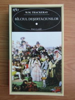 W. M. Thackeray - B&amp;icirc;lciul deșertăciunilor ( vol. I ) foto