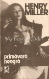 Cumpara ieftin Primavara Neagra - Henry Miller, Cartea Romaneasca, 1990, Roman, Beletristica