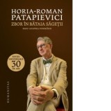Zbor in bataia sagetii. Eseu asupra formarii (editia a patra) - Horia Roman Patapievici