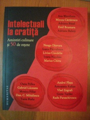 INTELECTUALI LA CRATITA , AMINTIRI CULINARE SI 50 DE RETETE de coord. IOANA PARVULESCU , 2012 foto
