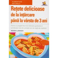 Retete delicioase de la intarcare pana la varsta de 3 ani &ndash; Nessia Laniado