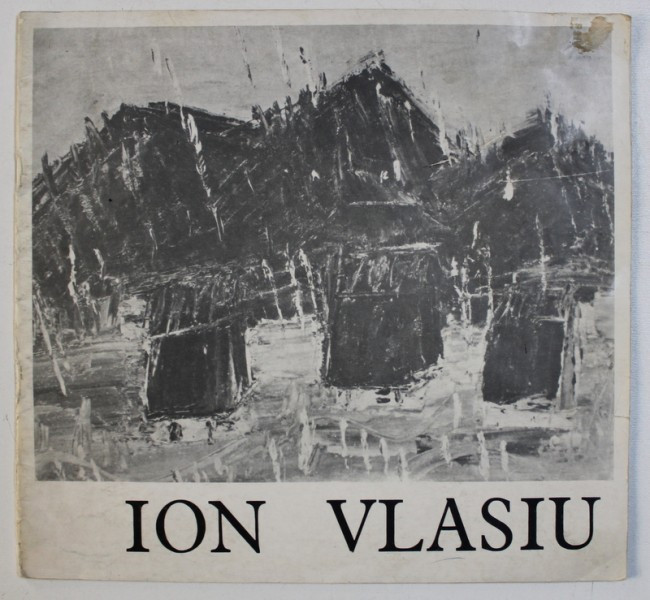 ION VLASIU - PICTURA , CATALOG DE EXPOZITIE , SALA DALLES , FEBRUARIE - MARTIE , 1978