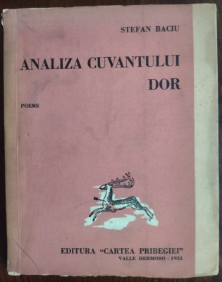 STEFAN BACIU: ANALIZA CUVANTULUI DOR (POEME/CARTEA PRIBEGIEI/VALLE HERMOSO 1951) foto