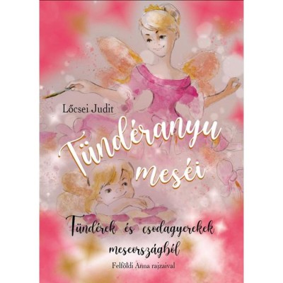 T&amp;uuml;nd&amp;eacute;ranyu mes&amp;eacute;i - T&amp;uuml;nd&amp;eacute;rek &amp;eacute;s csodagyerekek meseorsz&amp;aacute;gb&amp;oacute;l - Lőcsei Judit foto