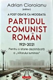 Cumpara ieftin A fost odata ca niciodata Partidul Comunist Roman 1921-2021 - 2021 - Adrian Cioroianu (B299)