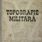 TOPOGRAFIE MILITARA - DRAGOMIR VASILE