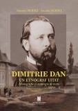 Dimitrie Dan. Un etnograf uitat. Monografie si antologie de texte - Editura Cetatea de Scaun