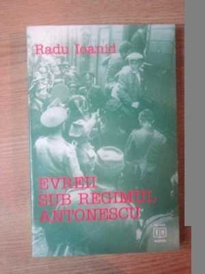 EVREII SUB REGIMUL ANTONESCU de RADU IOANID , 1998 foto