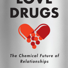 Love Drugs: The Chemical Future of Relationships