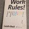 Work Rules informatii din interiorul google Laszlo Bock