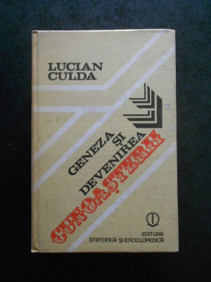 LUCIAN CULDA - GENEZA SI DEVENIREA CUNOASTERII (1989, editie cartonata) foto