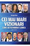 Cei mai mari vizionari care au schimbat lumea - George Ilian