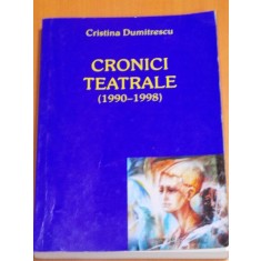 CRONICI TEATRALE ( 1990 - 1998 ) de CRISTINA DUMITRESCU , 2006