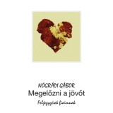 Megelőzni a j&ouml;vőt - Feljegyz&eacute;sek fiaimnak - N&oacute;gr&aacute;di G&aacute;bor