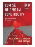 Cumpara ieftin Cum sa ne certam constructiv. Secretul cuplurilor de succes/Julie Schwartz Gottman, John Gottman