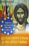 Cumpara ieftin Identitate crestina si dialog in noul context european. Simpozion international