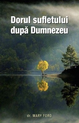 Dorul sufletului dupa Dumnezeu - Mary Ford foto