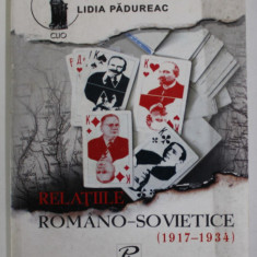 RELATIILE ROMANO - SOVIETICE ( 1917 - 1934 ) de LIDIA PADUREAC , 2003