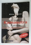 O NOVO KAMASUTRA ILUSTRADO OS MELHORES SEGREDOS PARA FAZER AMOR de ALICIA GALLOTTI , TEXT IN LIMBA SPANIOLA , 2000 , PREZINTA URME DE UZURA SI DE IN