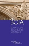 Lucian Boia - Două secole de mitologie națională
