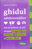 AS - JANE FONDA - GHIDUL ADOLESCENȚILOR, TOT CE TREBUIE SĂ ȘTII DESPRE DRAGOSTE, SEX, SĂNĂTATE, IDENTITATE ȘI MULTE ALTELE