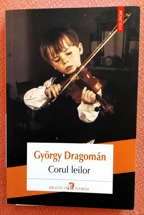 Corul leilor. Proza scurta. Editura Polirom, 2020 - Gyorgy Dragoman