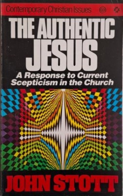 The Authentic Jesus. A Response to Current Scepticism in the Church &amp;ndash; John Stott foto