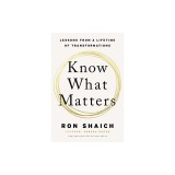 Know What Matters: Lessons in Building Transformative Companies and Creating a Life You Can Respect