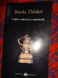 Cartea tibetana a mortilor - Bardo Thodel / editura Herald , an 2005