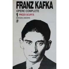 Opere complete 1. Proza scurta &ndash; Franz Kafka