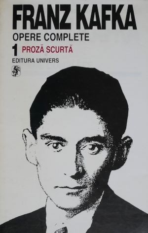Opere complete 1. Proza scurta &ndash; Franz Kafka