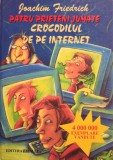 Joachim Friedrich - Patru prieteni jumate - Crocodilul de pe internet (Editia: 2002)