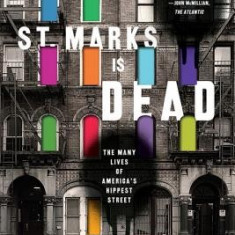 St. Marks Is Dead: The Many Lives of America's Hippest Street