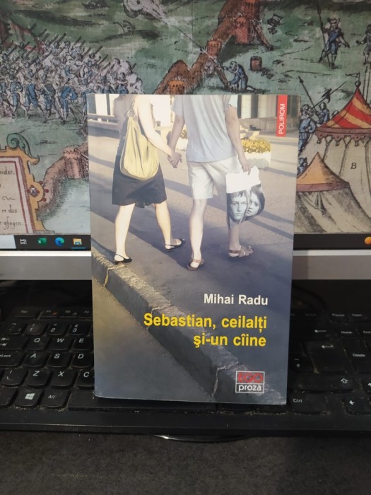 Mihai Radu, Sebastian, ceilalți și-un c&icirc;ine c&acirc;ine, Polirom, Iași și București 2014, 072