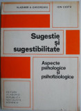 Sugestie si sugestibilitate. Aspecte psihologice si psihofiziologice &ndash; Vladimir A. Gheorghiu, Ion Ciofu