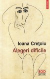 Ioana Cretoiu - Alegeri dificile. Povestiri