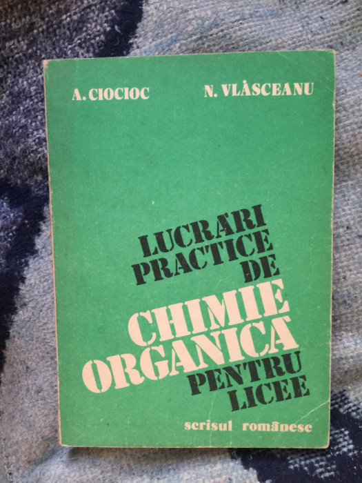 h3 LUCRARI PRACTICE DE CHIMIE ORGANICA PENTRU LICEE-A, CIOCIOC, N. VLASCEANU