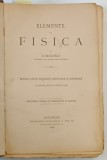 ELEMENTE DE FISICA , PENTRU USULUL SCOLELOR SECUNDARE SI SUPERIORE SI PENTRU STUDIU PARTICULARU , EDITIUNEA A DUOA de E. BACALOGLO , 1888 ( VEZI DESCR